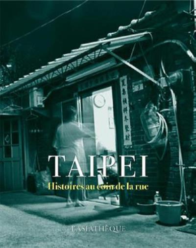 Taipei Histoire au coin de la Rue (Asiathèque)